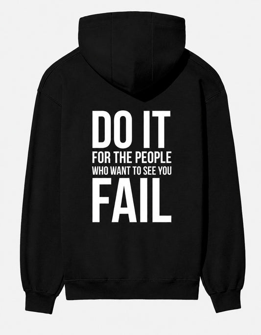Do It For The People Who Want To See You Fail - Hoodie
