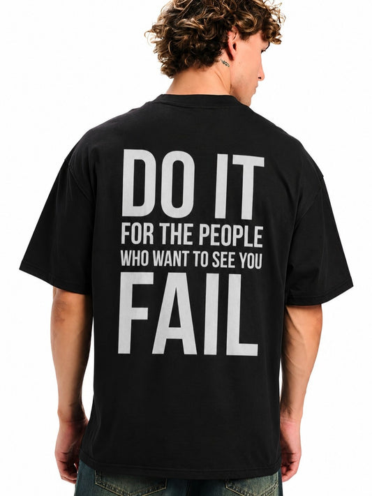Do It For The People Who Want To See You Fail - Oversized T-shirt