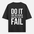 Premium oversized Tshirt (Do it for the people who want to see you fail)