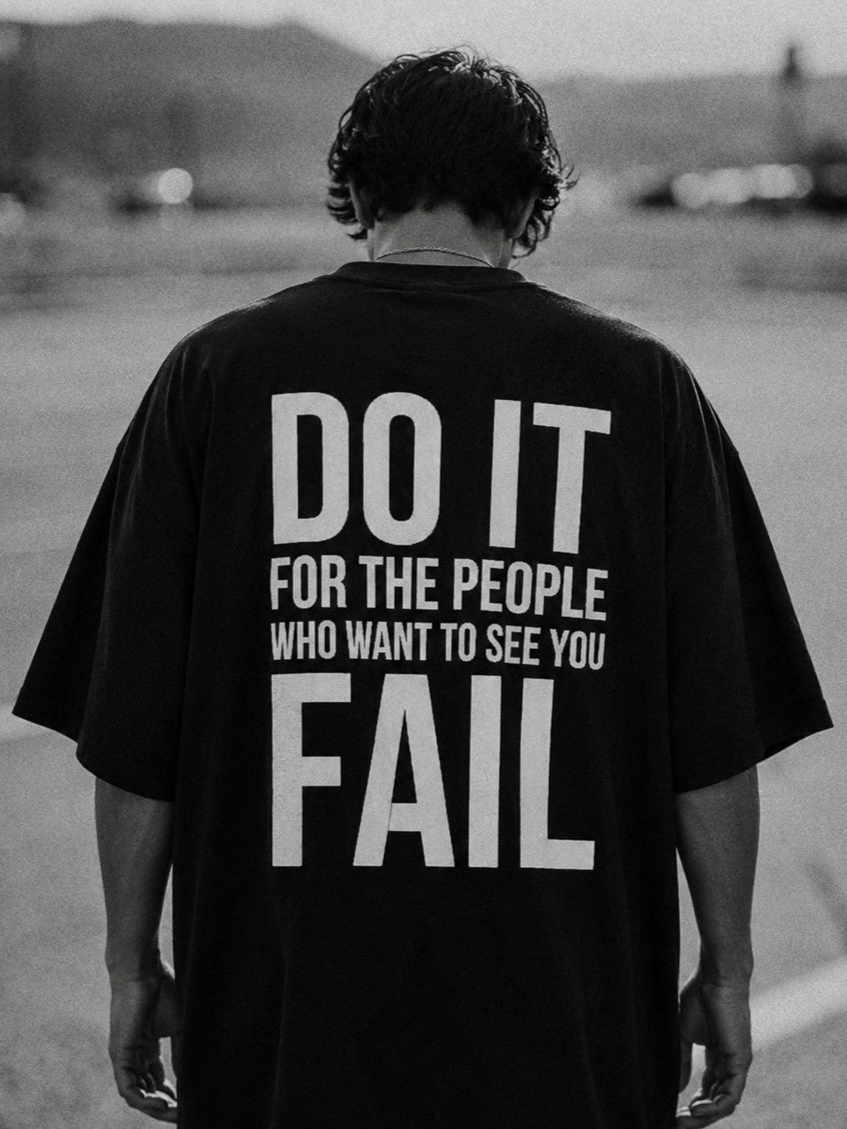 Do It For The People Who Want To See You Fail - Oversized T-shirt