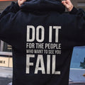 Do It For The People Who Want To See You Fail - Hoodie